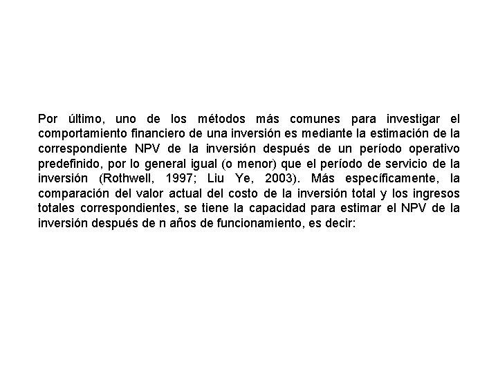 Por último, uno de los métodos más comunes para investigar el comportamiento financiero de