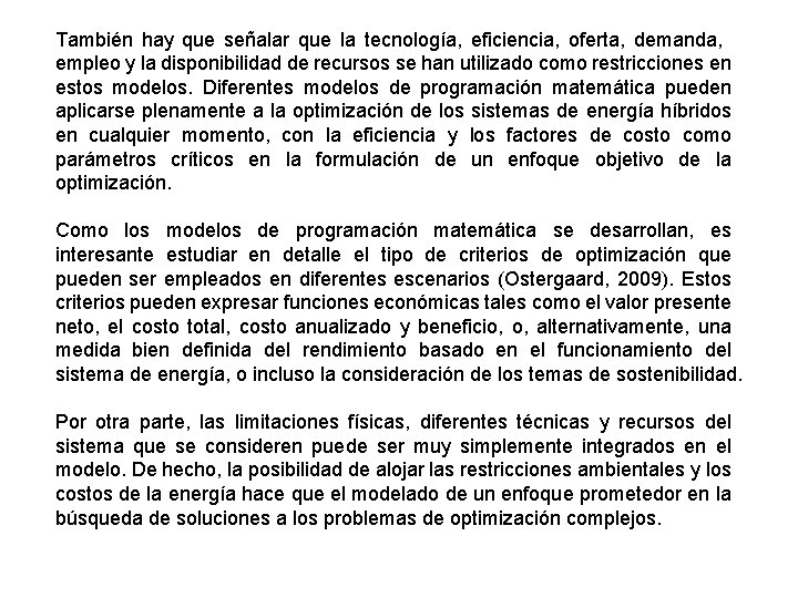 También hay que señalar que la tecnología, eficiencia, oferta, demanda, empleo y la disponibilidad