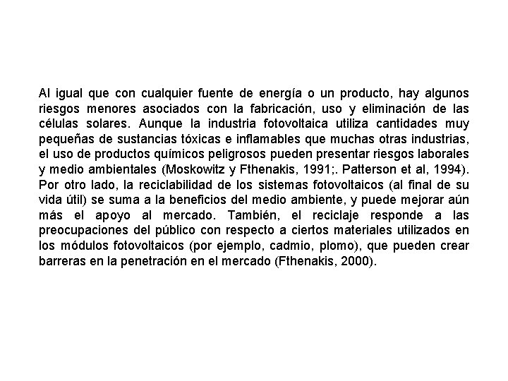 Al igual que con cualquier fuente de energía o un producto, hay algunos riesgos