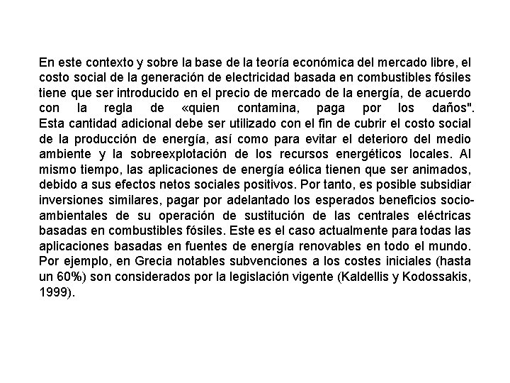 En este contexto y sobre la base de la teoría económica del mercado libre,