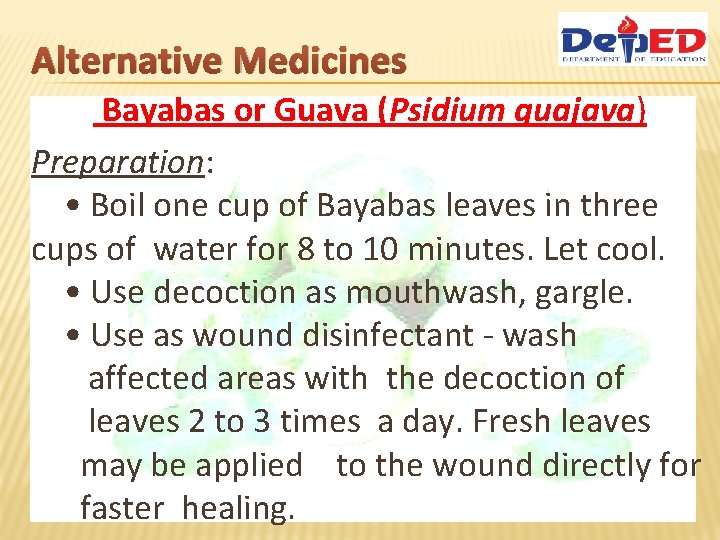 Alternative Medicines Bayabas or Guava (Psidium guajava) Preparation: • Boil one cup of Bayabas