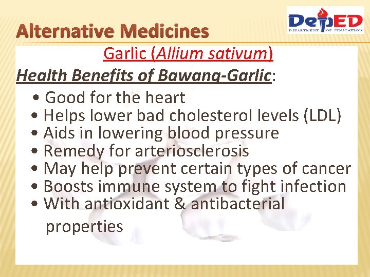 Alternative Medicines Garlic (Allium sativum) Health Benefits of Bawang-Garlic: • Good for the heart