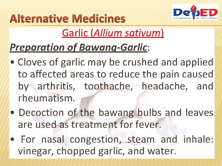 Alternative Medicines Garlic (Allium sativum) Preparation of Bawang-Garlic: • Cloves of garlic may be
