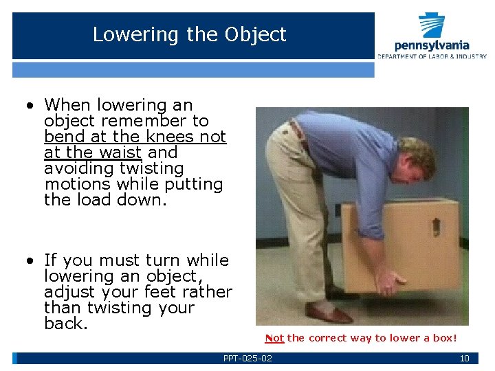Lowering the Object • When lowering an object remember to bend at the knees