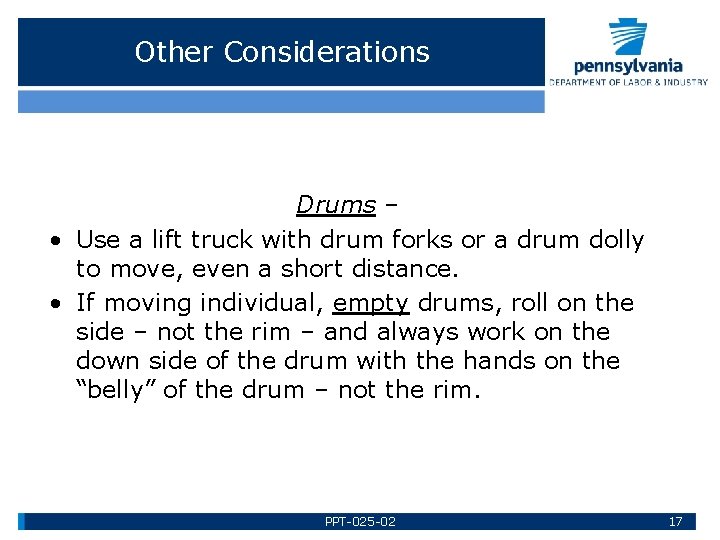 Other Considerations Drums – • Use a lift truck with drum forks or a