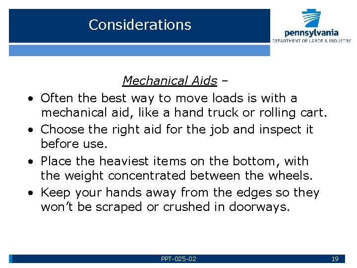 Considerations • • Mechanical Aids – Often the best way to move loads is