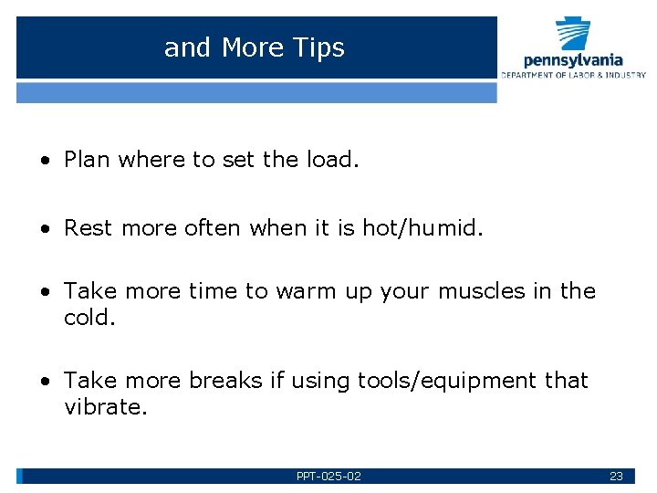 and More Tips • Plan where to set the load. • Rest more often