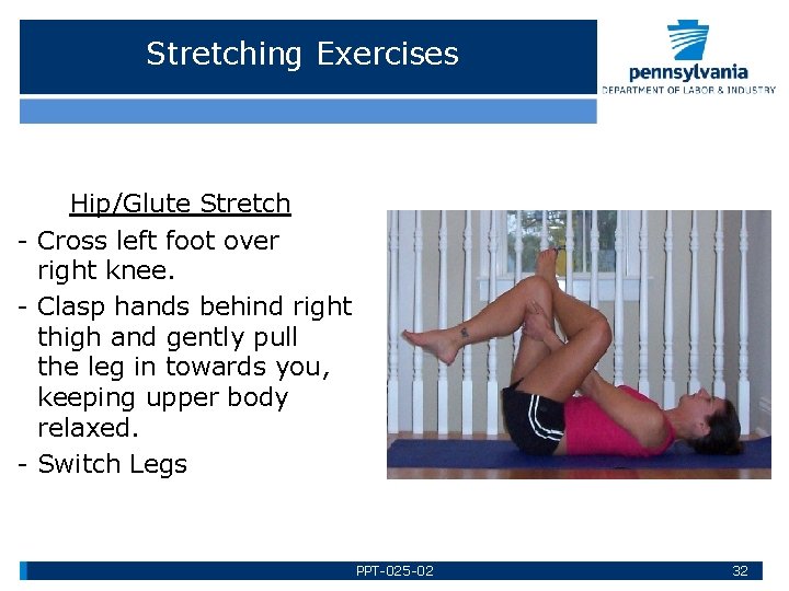 Stretching Exercises Hip/Glute Stretch - Cross left foot over right knee. - Clasp hands
