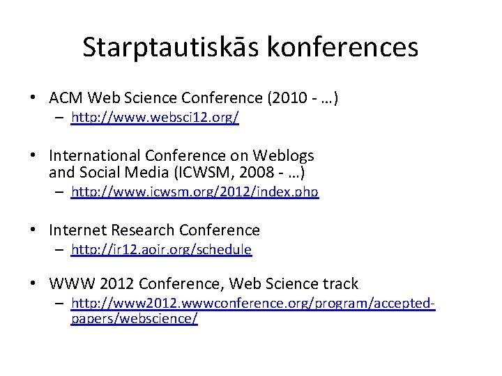 Starptautiskās konferences • ACM Web Science Conference (2010 - …) – http: //www. websci