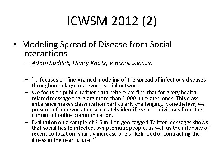 ICWSM 2012 (2) • Modeling Spread of Disease from Social Interactions – Adam Sadilek,