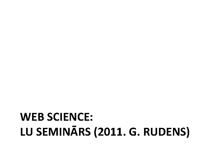 WEB SCIENCE: LU SEMINĀRS (2011. G. RUDENS) 