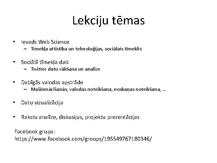 Lekciju tēmas • Ievads Web Science – Tīmekļa attīstība un tehnoloģijas, sociālais tīmeklis •