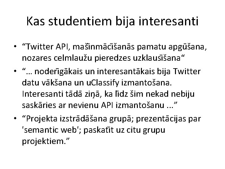 Kas studentiem bija interesanti • “Twitter API, maši nma ci šana s pamatu apgu