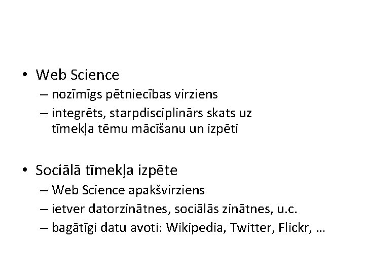  • Web Science – nozīmīgs pētniecības virziens – integrēts, starpdisciplinārs skats uz tīmekļa