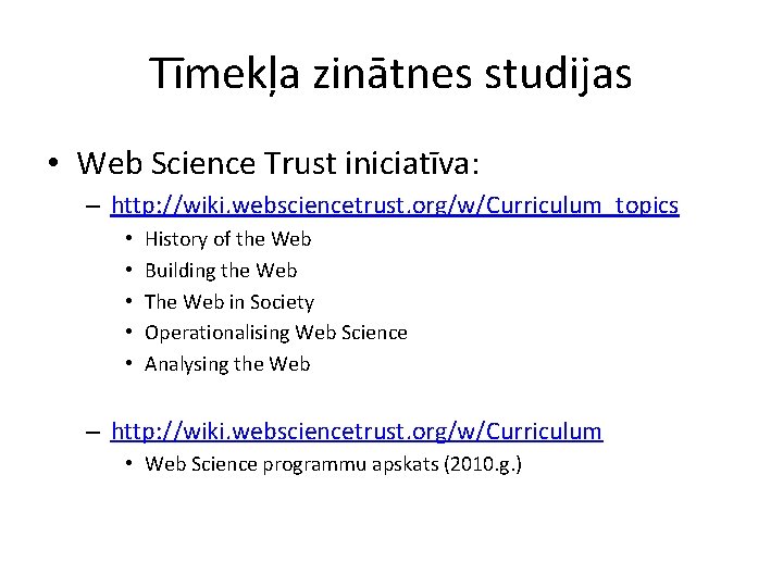 Tīmekļa zinātnes studijas • Web Science Trust iniciatīva: – http: //wiki. websciencetrust. org/w/Curriculum_topics •