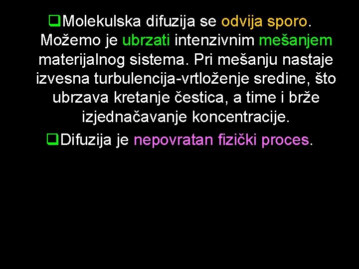 q. Molekulska difuzija se odvija sporo. Možemo je ubrzati intenzivnim mešanjem materijalnog sistema. Pri