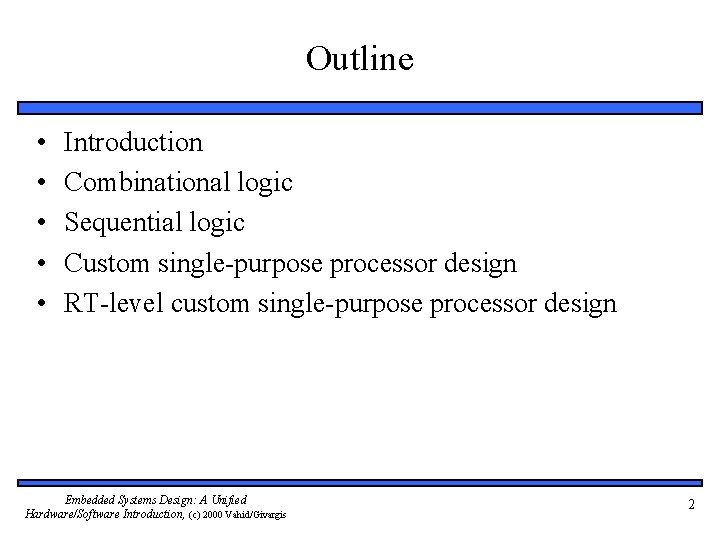 Outline • • • Introduction Combinational logic Sequential logic Custom single-purpose processor design RT-level