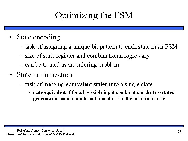 Optimizing the FSM • State encoding – task of assigning a unique bit pattern