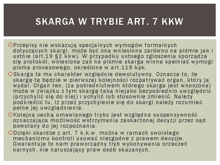 SKARGA W TRYBIE ART. 7 KKW Przepisy nie wskazują specjalnych wymogów formalnych dotyczących skargi,