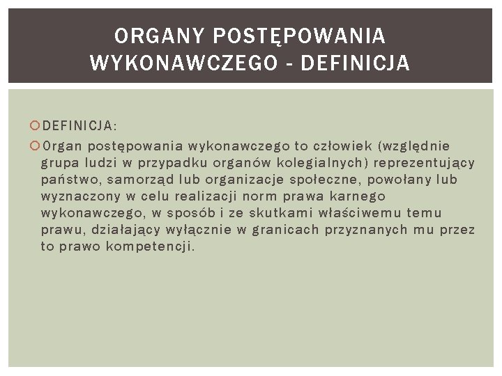 ORGANY POSTĘPOWANIA WYKONAWCZEGO - DEFINICJA: Organ postępowania wykonawczego to człowiek (względnie grupa ludzi w