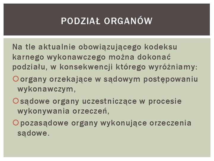 PODZIAŁ ORGANÓW Na tle aktualnie obowiązującego kodeksu karnego wykonawczego można dokonać podziału, w konsekwencji