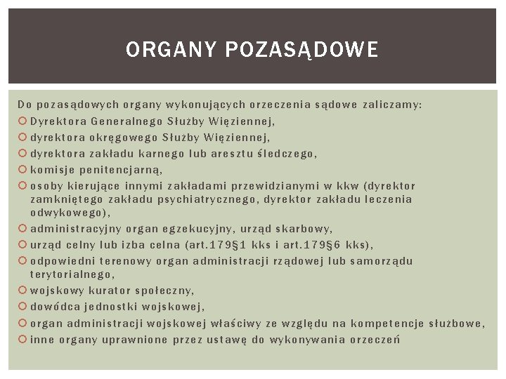 ORGANY POZASĄDOWE Do pozasądowych organy wykonujących orzeczenia sądowe zaliczamy: Dyrektora Generalnego Służby Więziennej, dyrektora