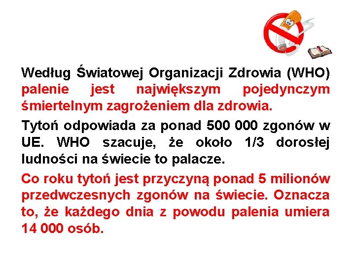 Według Światowej Organizacji Zdrowia (WHO) palenie jest największym pojedynczym śmiertelnym zagrożeniem dla zdrowia. Tytoń