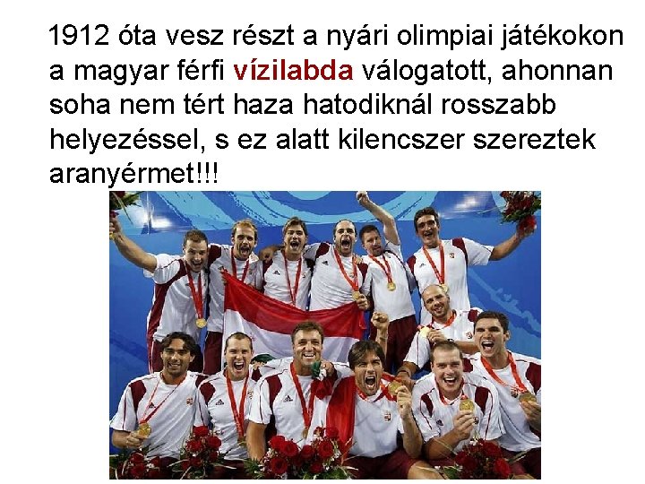 1912 óta vesz részt a nyári olimpiai játékokon a magyar férfi vízilabda válogatott, ahonnan 1912 óta vesz részt a nyári olimpiai játékokon a magyar férfi vízilabda válogatott, ahonnan