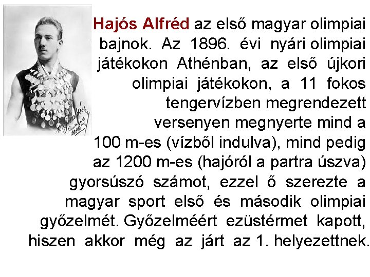 Hajós Alfréd az első magyar olimpiai bajnok. Az 1896. évi nyári olimpiai játékokon Athénban, Hajós Alfréd az első magyar olimpiai bajnok. Az 1896. évi nyári olimpiai játékokon Athénban,