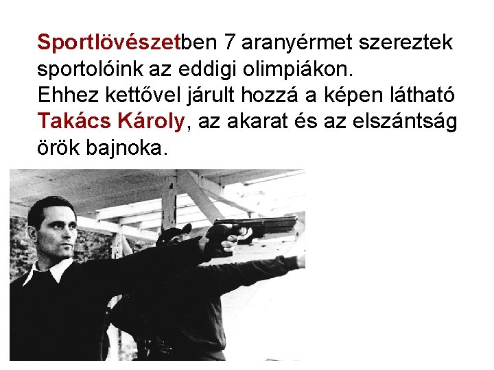 Sportlövészetben 7 aranyérmet szereztek sportolóink az eddigi olimpiákon. Ehhez kettővel járult hozzá a képen Sportlövészetben 7 aranyérmet szereztek sportolóink az eddigi olimpiákon. Ehhez kettővel járult hozzá a képen