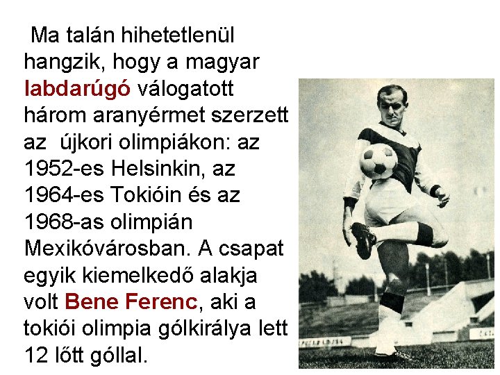 Ma talán hihetetlenül hangzik, hogy a magyar labdarúgó válogatott három aranyérmet szerzett az újkori Ma talán hihetetlenül hangzik, hogy a magyar labdarúgó válogatott három aranyérmet szerzett az újkori