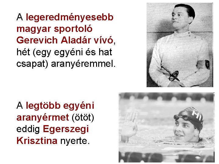 A legeredményesebb magyar sportoló Gerevich Aladár vívó, hét (egy egyéni és hat csapat) aranyéremmel. A legeredményesebb magyar sportoló Gerevich Aladár vívó, hét (egy egyéni és hat csapat) aranyéremmel.