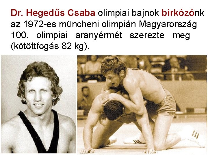 Dr. Hegedűs Csaba olimpiai bajnok birkózónk az 1972 -es müncheni olimpián Magyarország 100. olimpiai Dr. Hegedűs Csaba olimpiai bajnok birkózónk az 1972 -es müncheni olimpián Magyarország 100. olimpiai