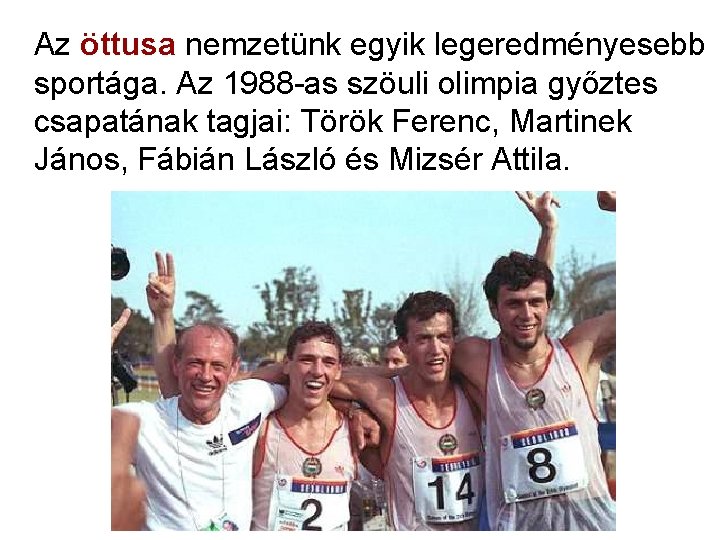 Az öttusa nemzetünk egyik legeredményesebb sportága. Az 1988 -as szöuli olimpia győztes csapatának tagjai: Az öttusa nemzetünk egyik legeredményesebb sportága. Az 1988 -as szöuli olimpia győztes csapatának tagjai: