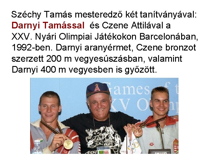 Széchy Tamás mesteredző két tanítványával: Darnyi Tamással és Czene Attilával a XXV. Nyári Olimpiai Széchy Tamás mesteredző két tanítványával: Darnyi Tamással és Czene Attilával a XXV. Nyári Olimpiai