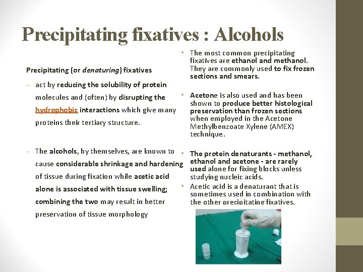 Precipitating fixatives : Alcohols Precipitating (or denaturing) fixatives - act by reducing the solubility