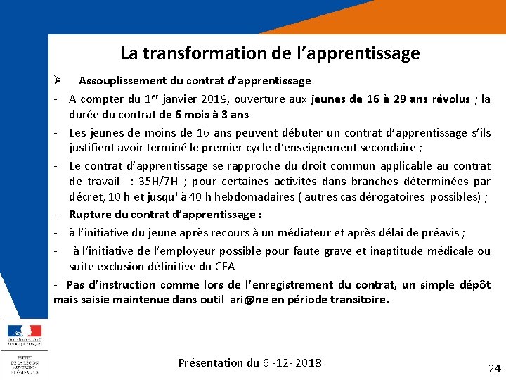 La transformation de l’apprentissage Ø Assouplissement du contrat d’apprentissage - A compter du 1