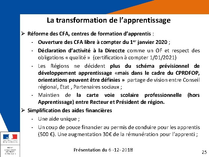 La transformation de l’apprentissage Ø Réforme des CFA, centres de formation d’apprentis : -