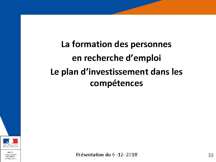 La formation des personnes en recherche d’emploi Le plan d’investissement dans les compétences Présentation