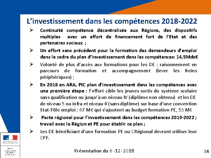 L’investissement dans les compétences 2018 -2022 Ø Ø Ø Continuité compétence décentralisée aux Régions,