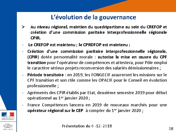 L’évolution de la gouvernance Ø - - - Au niveau régional, maintien du quadripartisme