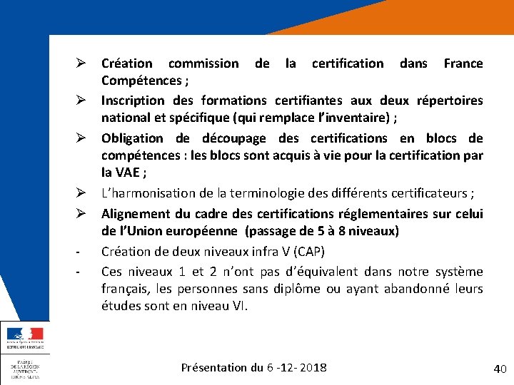 Ø Création commission de la certification dans France Compétences ; Ø Inscription des formations