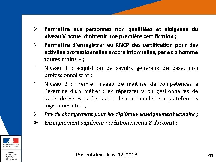 Ø Permettre aux personnes non qualifiées et éloignées du niveau V actuel d’obtenir une