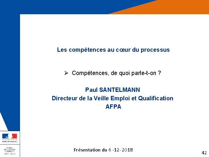 Les compétences au cœur du processus Ø Compétences, de quoi parle-t-on ? Paul SANTELMANN