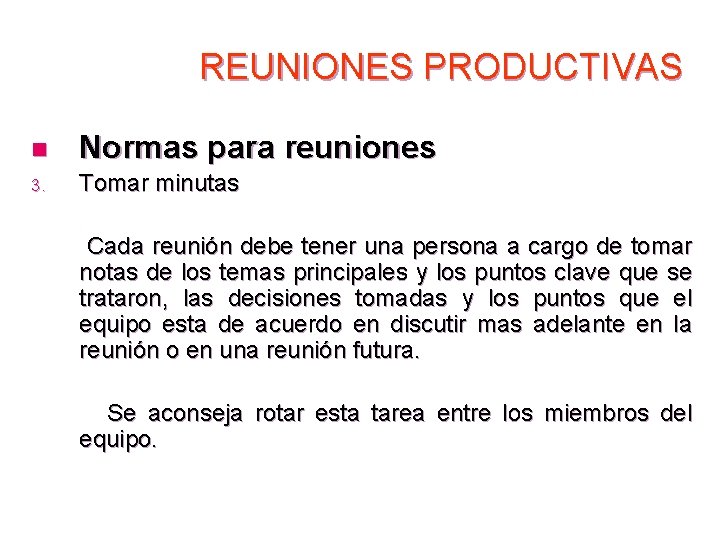 REUNIONES PRODUCTIVAS n Normas para reuniones 3. Tomar minutas Cada reunión debe tener una