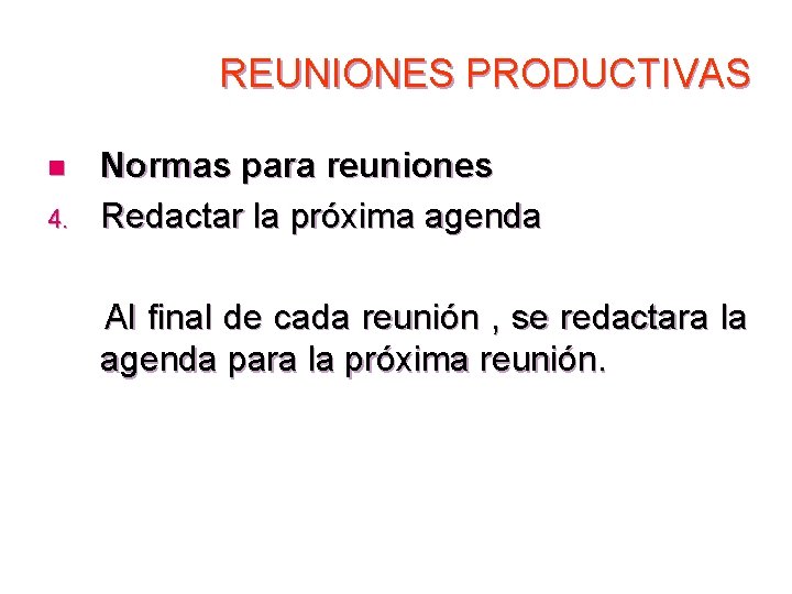 REUNIONES PRODUCTIVAS n 4. Normas para reuniones Redactar la próxima agenda Al final de