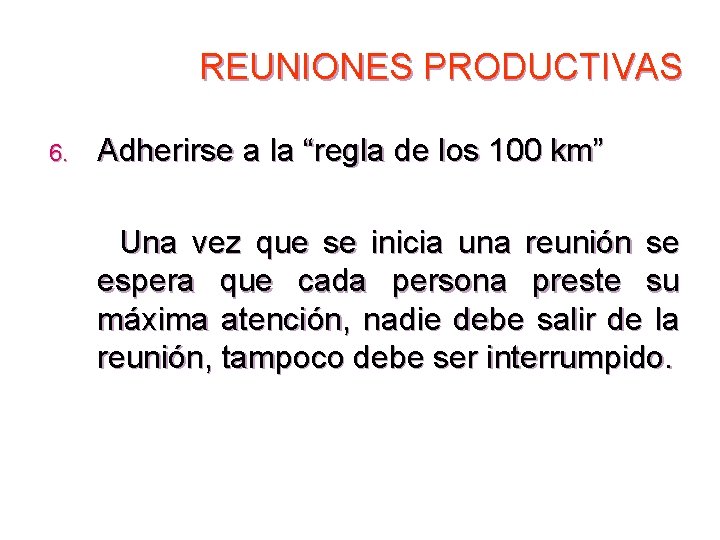 REUNIONES PRODUCTIVAS 6. Adherirse a la “regla de los 100 km” Una vez que