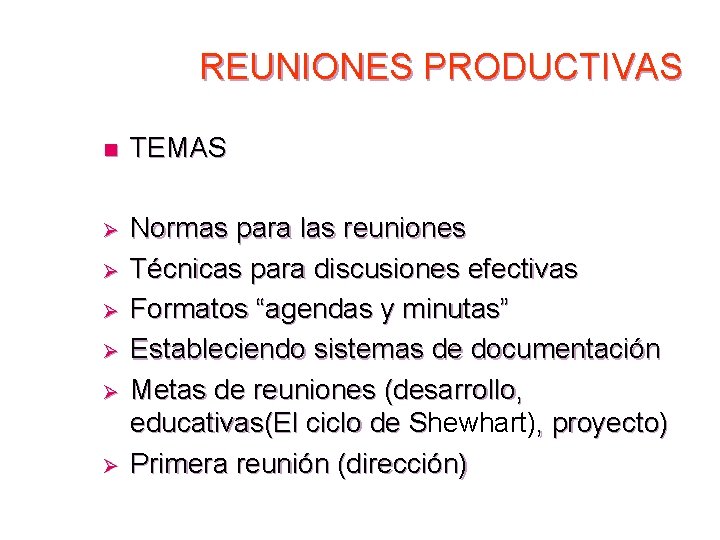 REUNIONES PRODUCTIVAS n TEMAS Ø Normas para las reuniones Técnicas para discusiones efectivas Formatos