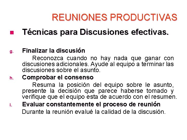 REUNIONES PRODUCTIVAS n Técnicas para Discusiones efectivas. Finalizar la discusión Reconozca cuando no hay