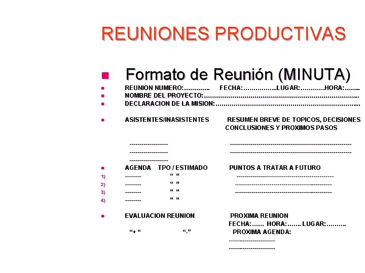 REUNIONES PRODUCTIVAS n n Formato de Reunión (MINUTA) REUNION NUMERO: …………. FECHA: ……………. .